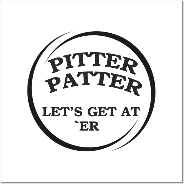 Pitter Patter Let's Get At Er Wall Art by Pam069